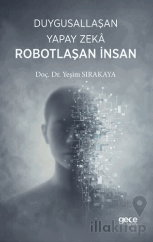 Duygusallaşan Yapay Zeka & Robotlaşan İnsan