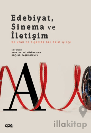 Edebiyat, Sinema ve İletişim Ne Uzak Ne Dışarıda Her Daim İç İçe