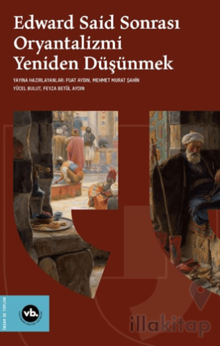 Edward Said Sonrası Oryantalizmi Yeniden Düşünmek