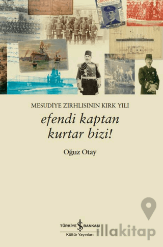 Efendi Kaptan Kurtar Bizi! Mesudiye Zırhlısının Kırk Yılı