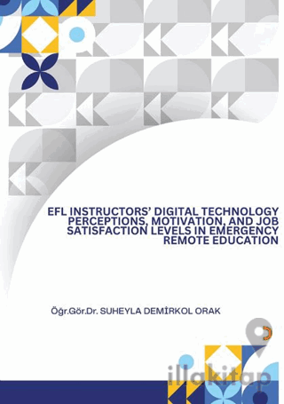 EFL İnsructors Digital Technology Perceptions Motivation and Job Satisfaction Levels İn Emergency Remote Education
