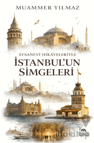 Efsanevi Hikâyeleriyle İstanbul’un Simgeleri
