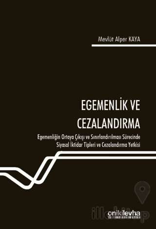 Egemenlik ve Cezalandırma - Egemenliğin Ortaya Çıkışı ve Sınırlandırılması Sürecinde Siyasal İktidar Tipleri ve Cezalandırma Yetkisi