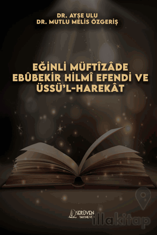 Eğinli Müftizade Ebubekir Hilmi Efendi ve Üssü’l-harekat