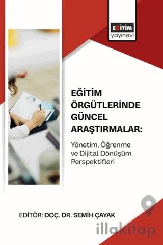 Eğitim Örgütlerinde Güncel Araştırmalar: Yönetim, Öğrenme ve Dijital D