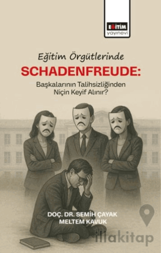 Eğitim Örgütlerinde Schadenfreude: Başkalarının Talihlizliğinden Niçin Keyif Alınır?