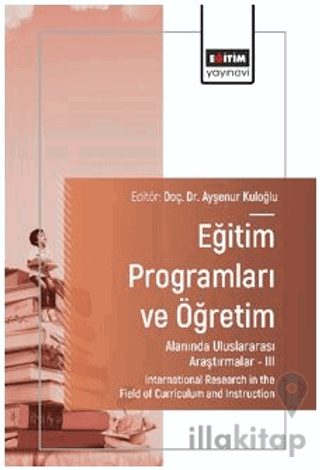 Eğitim Programları ve Öğretim Alanında Uluslararası Araştırmalar - III