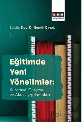 Eğitimde Yeni Yönelimler: Kuramsal Çerçeve Ve Alan Uygulamaları