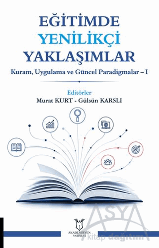 Eğitimde Yenilikçi Yaklaşımlar Kuram, Uygulama ve Güncel Paradigmalar – I