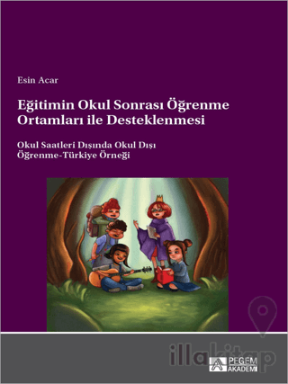 Eğitimin Okul Sonrası Öğrenme Ortamları ile Desteklenmesi Okul Saatleri Dışında Okul Dışı Öğrenme-Türkiye Örneği