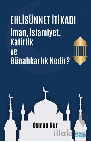 Ehlisünnet İtikadı/ İman, İslamiyet, Kafirlik ve Günahkarlık Nedir?