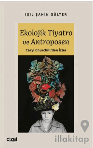 Ekolojik Tiyatro ve Antroposen - Caryl Churchill'den İzler
