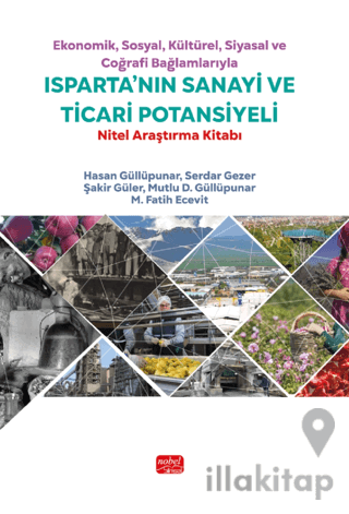 Ekonomik, Sosyal, Kültürel, Siyasal ve Coğrafi Bağlamlarıyla Isparta'nın Sanayi ve Ticari Potansiyeli - Nitel Araştırma Kitabı