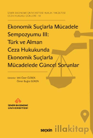 Ekonomik Suçlarla Mücadele Sempozyumu III: Türk ve Alman Ceza Hukukunda Ekonomik Suçlarla Mücadelede Güncel Sorunlar