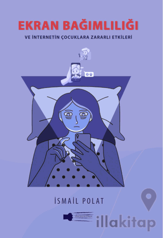 Ekran Bağımlılığı ve İnternetin Çocuklara Zararlı Etkileri