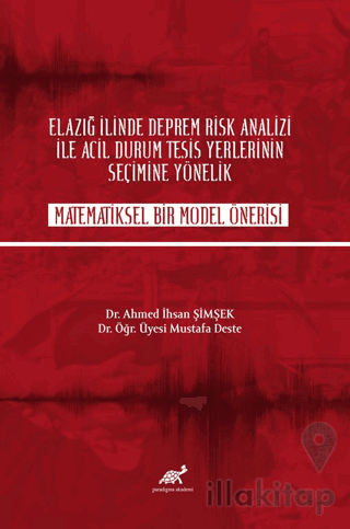 Elazığ İlinde Deprem Rik Analizi İle Acil Durum Tesisi Yerlerinin Seçime Yönelik Matematiksel Bir Model Önerisi