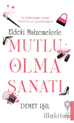 Eldeki Malzemelerle Mutlu Olma Sanatı