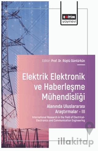 Elektrik - Elektronik ve Haberleşme Mühendisliği Alanında Uluslararası Araştırmalar – III