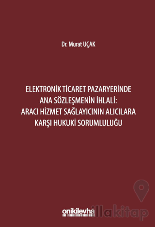Elektronik Ticaret Pazaryerinde Ana Sözleşmenin İhlali: Aracı Hizmet Sağlayıcının Alıcılara Karşı Hukuki Sorumluluğu