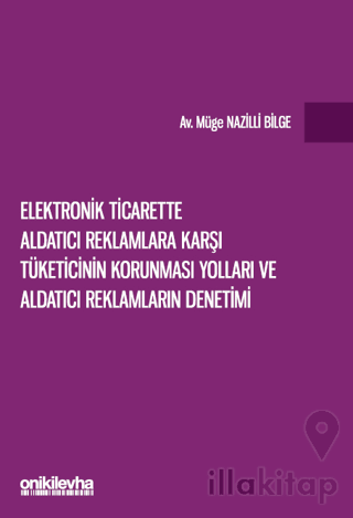 Elektronik Ticarette Aldatıcı Reklamlara Karşı Tüketicinin Korunması Yolları ve Aldatıcı Reklamların Denetimi