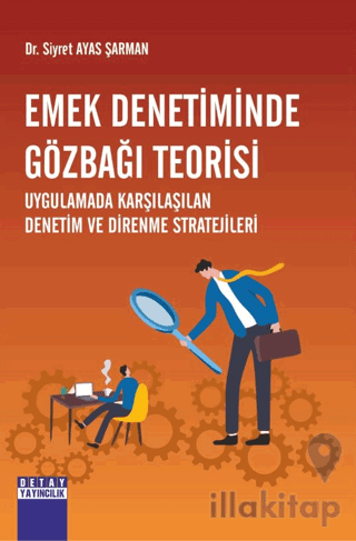 Emek Denetiminde Gözbağı Teorisi Uygulamada Karşılaşılan Denetim Ve Direnme Stratejileri