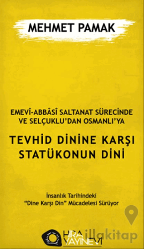 Emevi-Abbasi Saltanat Sürecinde ve Selçuklu'dan Osmanlı'ya Tevhid Dinine Karşı Statükonun Dini