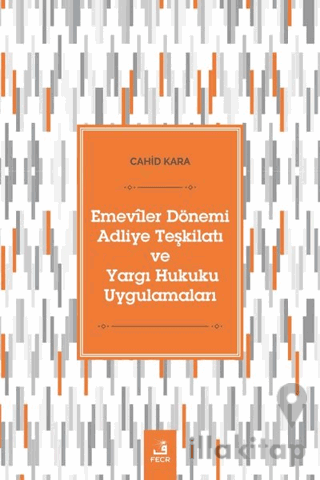 Emeviler Dönemi Adliye Teşkilatı Ve Yargı Hukuku Uygulamaları