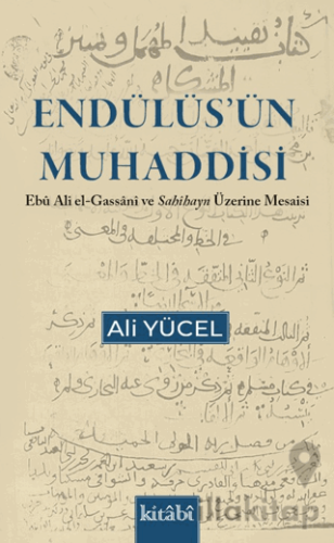 Endülüs'ün Muhaddisi Ebu Ali el Gassani ve Sahihayn Üzerine Mesaisi