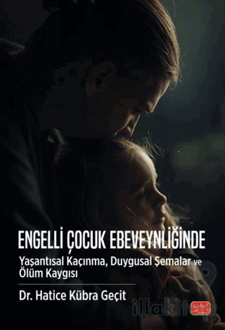Engelli Çocuk Ebeveynliğinde Yaşantısal Kaçınma, Duygusal Şemalar ve Ölüm Kaygısı