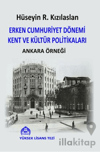 Erken Cumhuriyet Dönemi Kent ve Kültür Politikaları Ankara Örneği