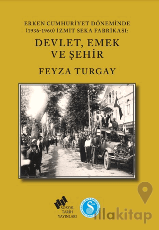 Erken Cumhuriyet Döneminde (1936-1960) İzmit SEKA Fabrikası: Devlet,Emek ve Şehir