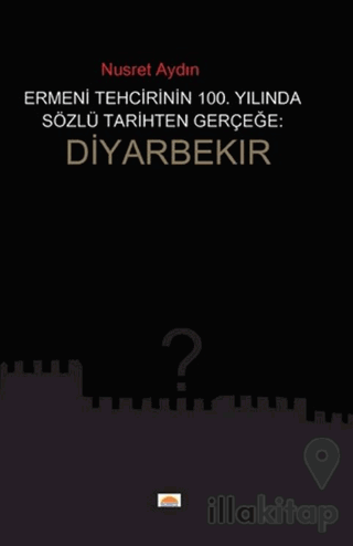 Ermeni Tehcirinin 100. Yılında Sözel Tarihten Gerçeğe Diyarbekır