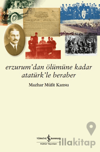 Erzurum’dan Ölümüne Kadar Atatürk’le Beraber