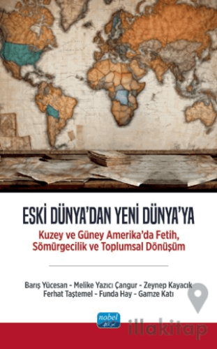Eski Dünya'dan Yeni Dünya'ya - Kuzey ve Güney Amerika’da Fetih, Sömürgecilik ve Toplumsal Dönüşüm