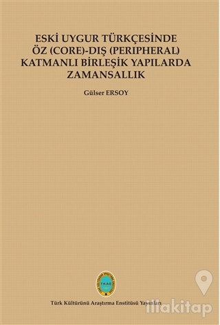Eski Uygur Türkçesinde Öz (Core)-Dış (Perıpheral) Katmanlı Birleşik Yapılarda Zamansallık