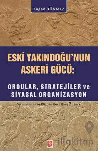 Eski YakınDoğu'nun Askeri Gücü: Ordular, Stratejiler ve Siyasal Organi