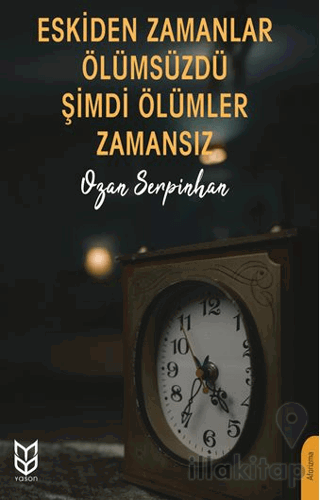 Eskiden Zamanlar Ölümsüzdü Şimdi Ölümler Zamansız
