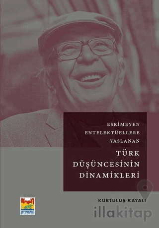 Eskimeyen Entelektüellere Yaslanan Türk Düşüncesinin Dinamikleri
