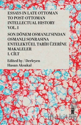 Essays in Late Ottoman to Post-Ottoman Intellectual History, Vol. I / 