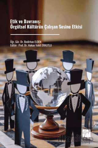 Etik ve Davranış: Örgütsel Kültürün Çalışan Sesine Etkisi
