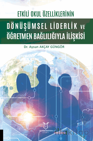 Etkili Okul Özelliklerinin Dönüşümsel Liderlik ve Öğretmen Bağlılığıyla İlişkisi