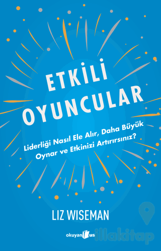 Etkili Oyuncular - Liderliği Nasıl Ele Alır, Daha Büyük Oynar ve Etkinizi Artırırsınız?