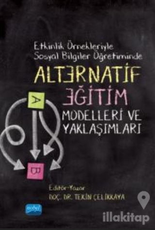 Etkinlik Örnekleriyle Sosyal Bilgiler Öğretiminde Alternatif Eğitim Modelleri ve Yaklaşımları
