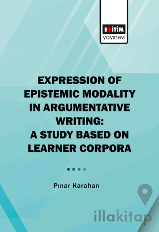 Expression of Epistemic Modality in Argumentative Writing: A Study Based on Learner Corpora