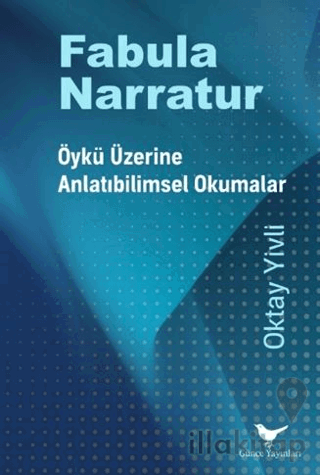 Fabula Narratur: Öykü Üzerine Anlatıbilimsel Okumalar