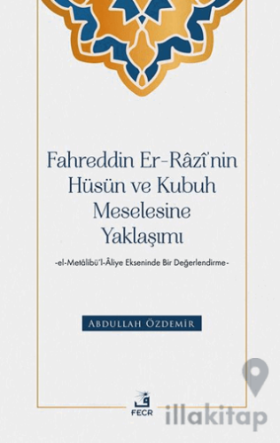 Fahreddin er-Razi’nin Hüsün ve Kubuh Meselesine Yaklaşımı -el- Metal