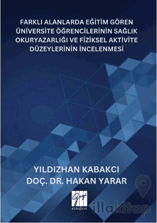 Farklı Alanlarda Eğitim Gören Üniversite Öğrencilerinin Sağlık Okuryazarlığı Ve Fiziksel Aktivite Düzeylerinin İncelenmesi