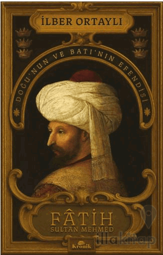 Fâtih Sultan Mehmed - Doğu’nun ve Batı’nın Efendisi