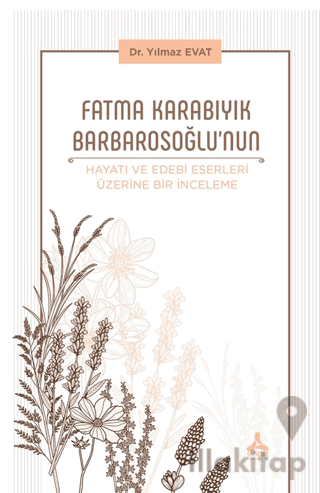 Fatma Karabıyık Barbarosoğlu’nun Hayatı ve Edebi Eserleri Üzerine Bir İnceleme