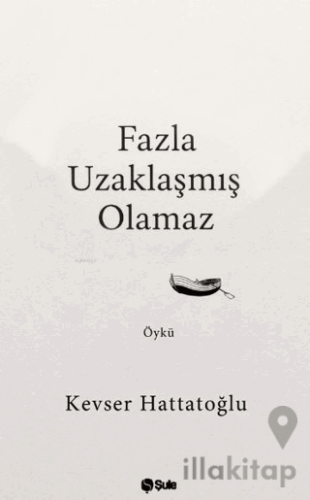 Fazla Uzaklaşmış Olamaz